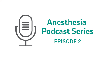 Anesthesia Podcast Series. Episode 2