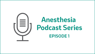 Anesthesia Podcast Series. Episode 1